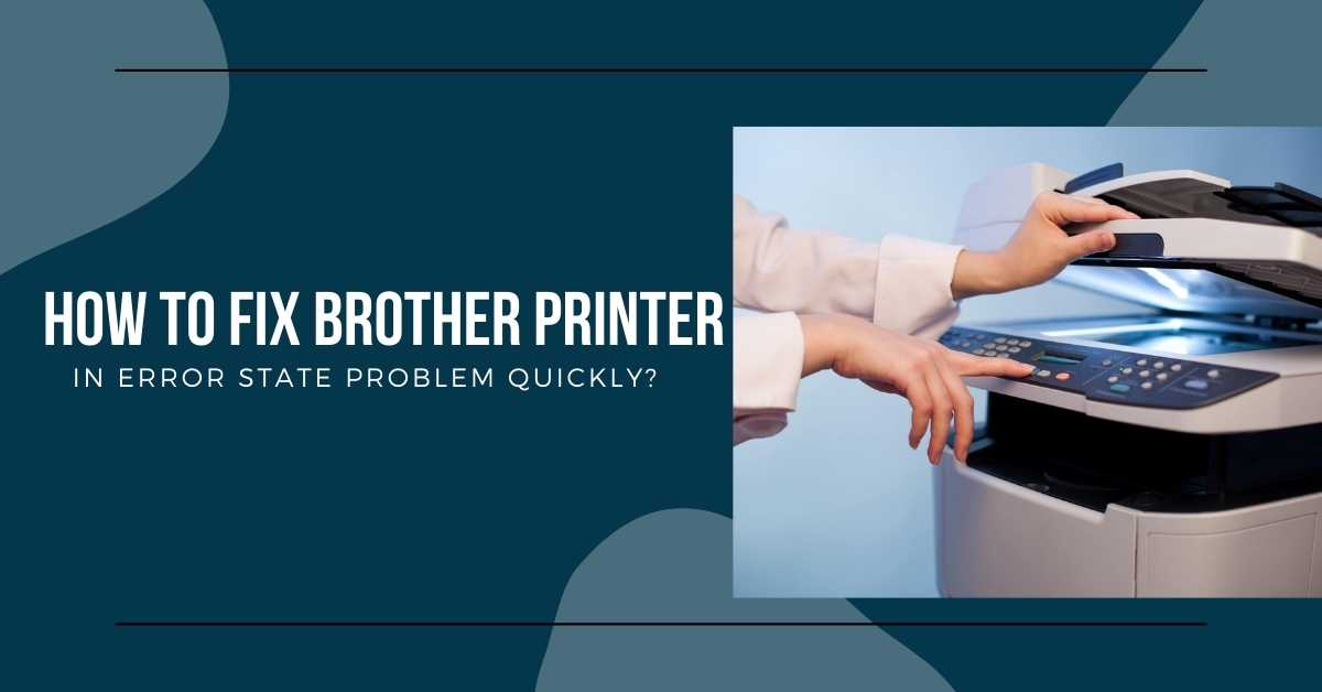 How to Fix Brother Printer In Error State Problem Quickly?