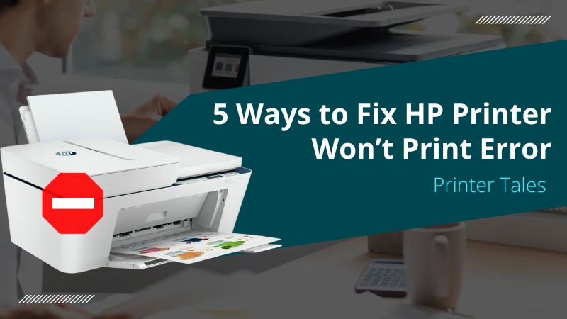 5 Ways To Fix Hp Printer Wont Print Error Printer Tales 5771