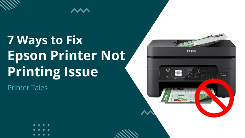 7 Ways To Fix Epson Printer Not Printing Issue Printer Tales 8149