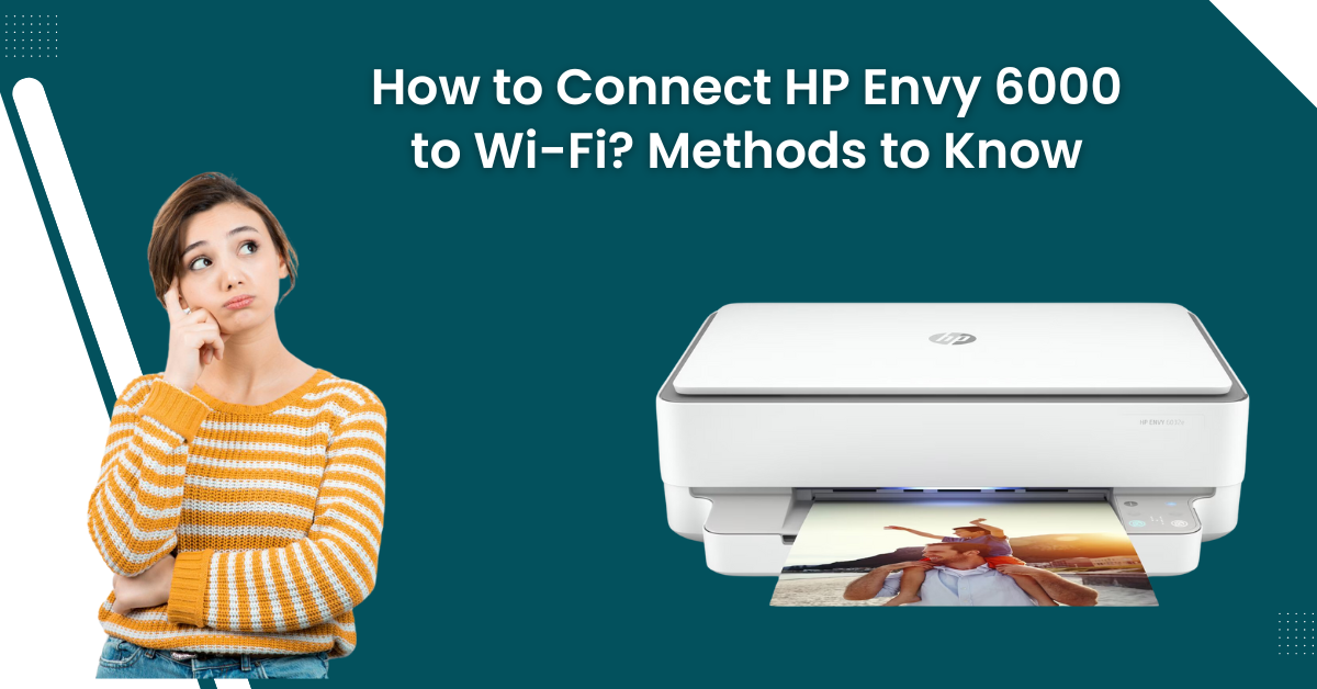 how-to-connect-hp-envy-6000-to-wi-fi-methods-to-know