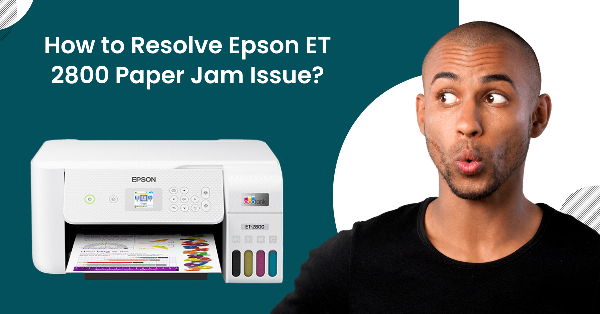 how-to-resolve-epson-et-2800-paper-jam-issue