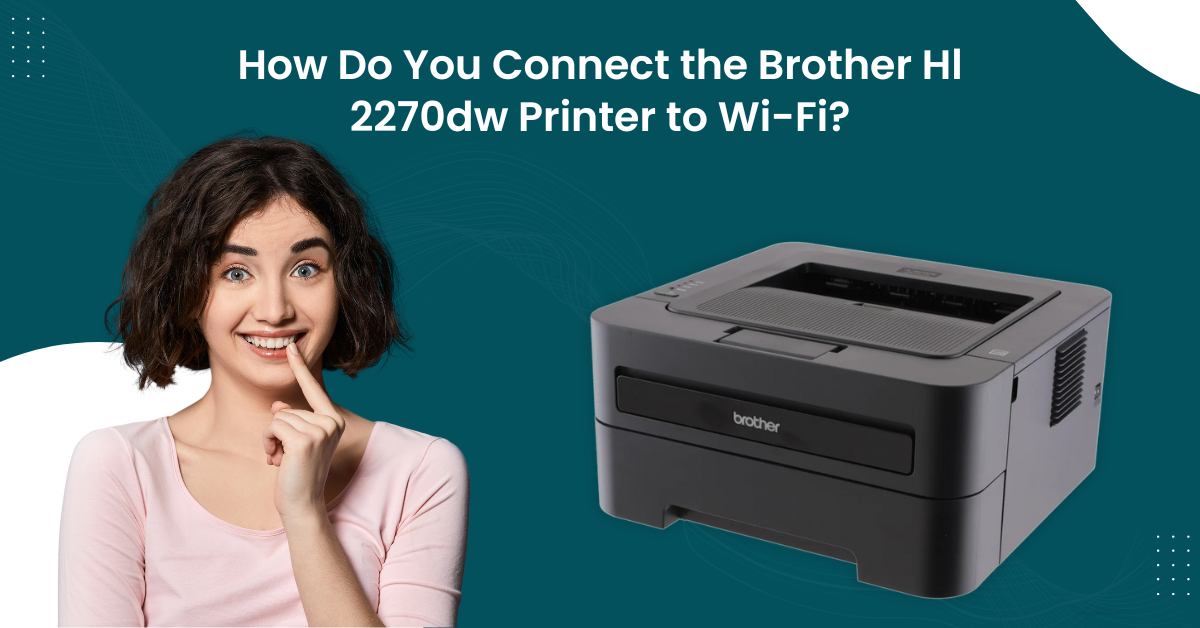 Connect Brother HL 2270DW Printer to Wi-Fi