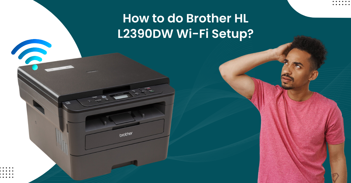 Brother HL L2390DW Wi-Fi Setup