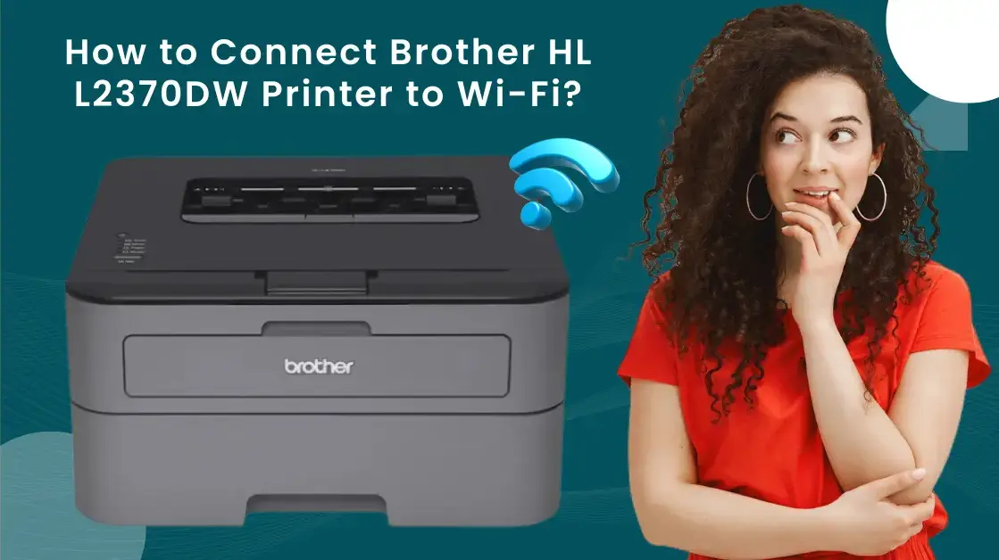 Brother HL L2370DW Printer to Wi-Fi