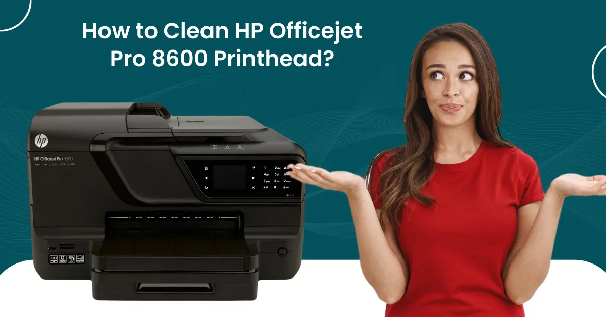 How to Clean HP Officejet Pro 8600 Printhead?