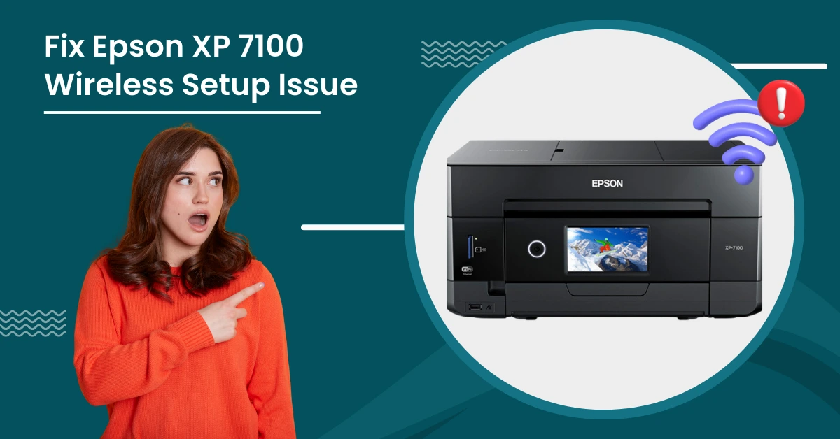 Fix Epson XP 7100 Wireless Setup Issue