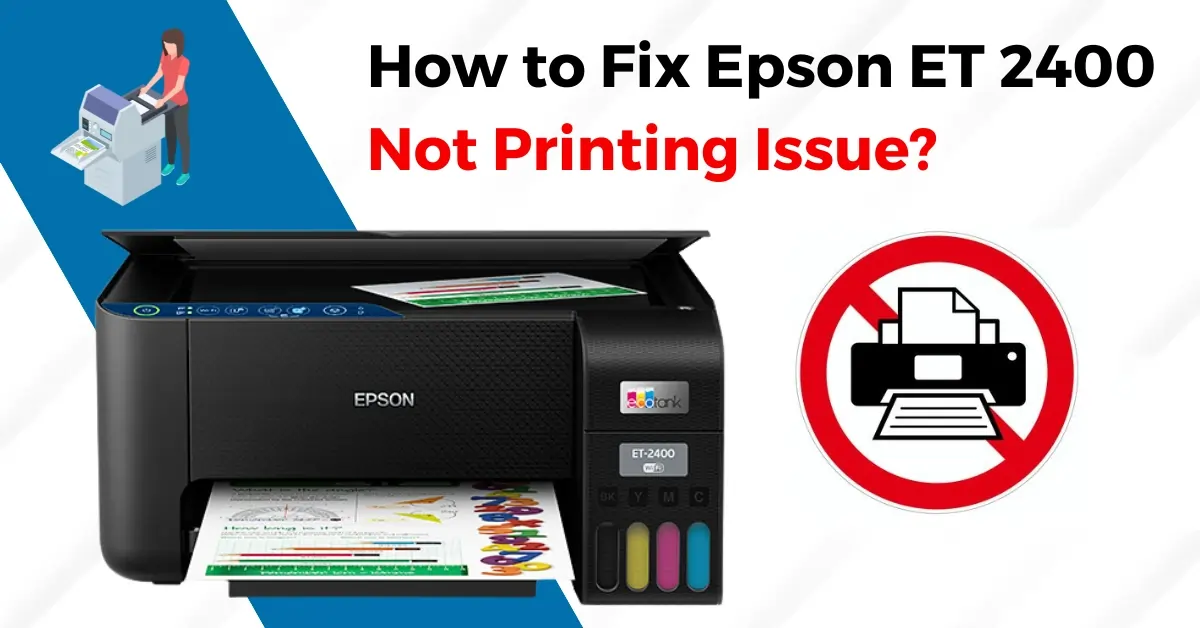 How to Fix Epson ET 2400 Not Printing Issue?