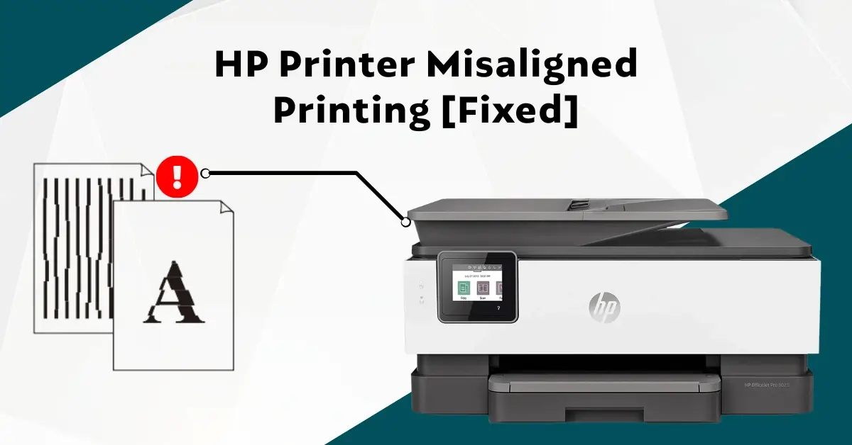 HP Printer Misaligned Printing [Fixed]