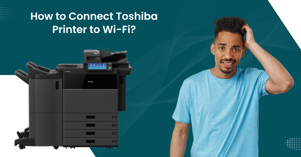 Connect Toshiba Printer to Wi-Fi