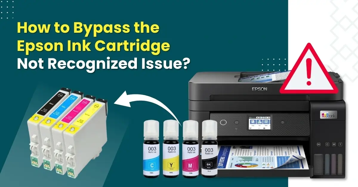How to Bypass the Epson Ink Cartridge Not Recognized Issue