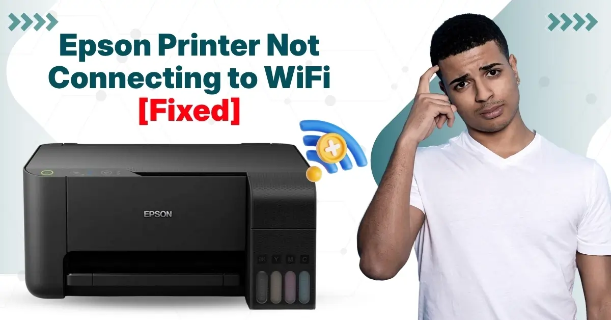 Epson Printer Not Connecting to WiFi [Fixed]