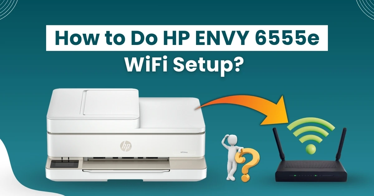 Do HP ENVY 6555e WiFi Setup